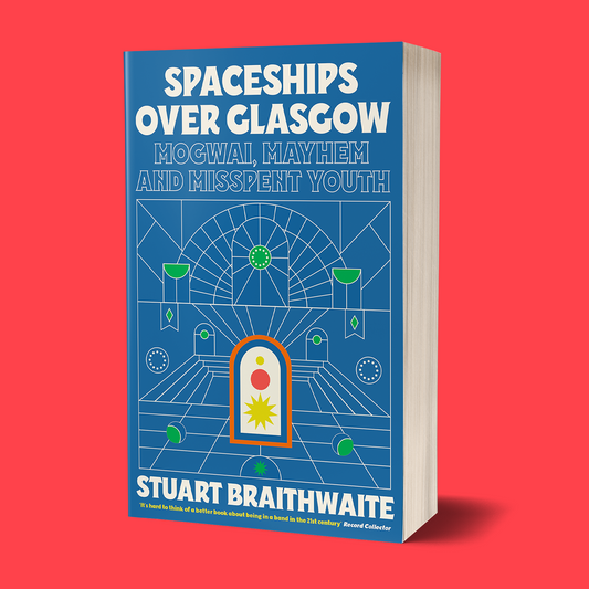 Spaceships Over Glasgow - Stuart Braithwaite | Paperback Edition