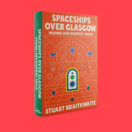 Spaceships Over Glasgow - Stuart Braithwaite | Hardback Edition